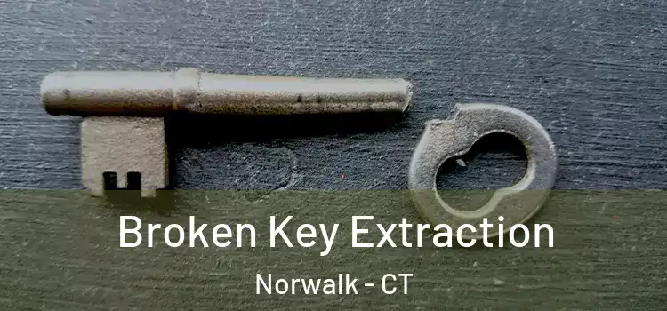 Broken Key Extraction Norwalk - CT