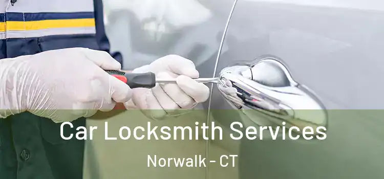  Car Locksmith Services Norwalk - CT