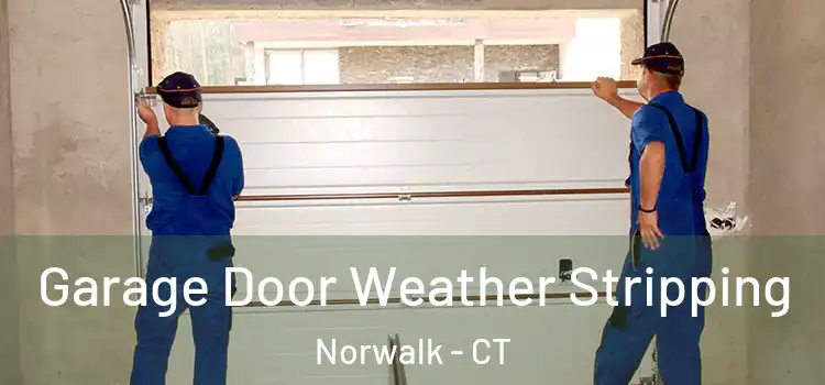  Garage Door Weather Stripping Norwalk - CT
