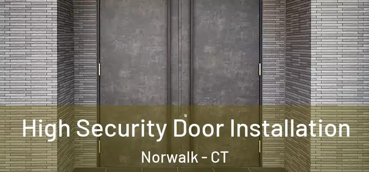  High Security Door Installation Norwalk - CT