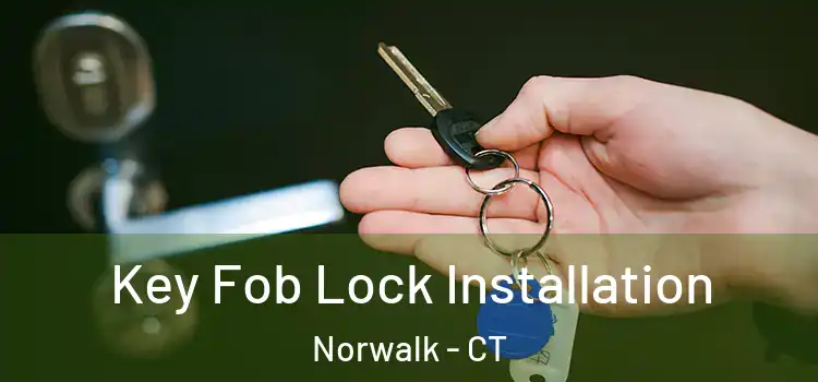 Key Fob Lock Installation Norwalk - CT